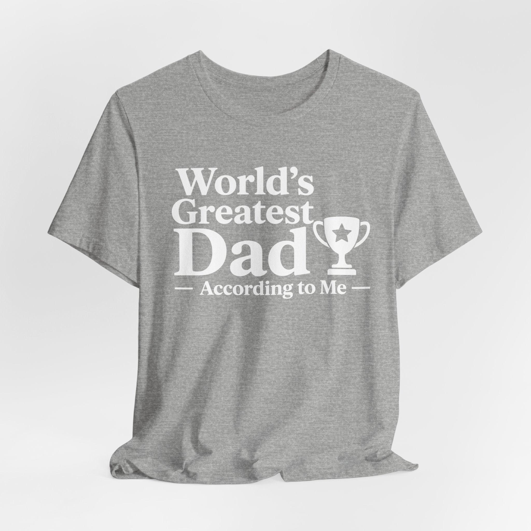 World's Greatest Dad — According to Me | Father's Day Shirt | Funny Dad Gift