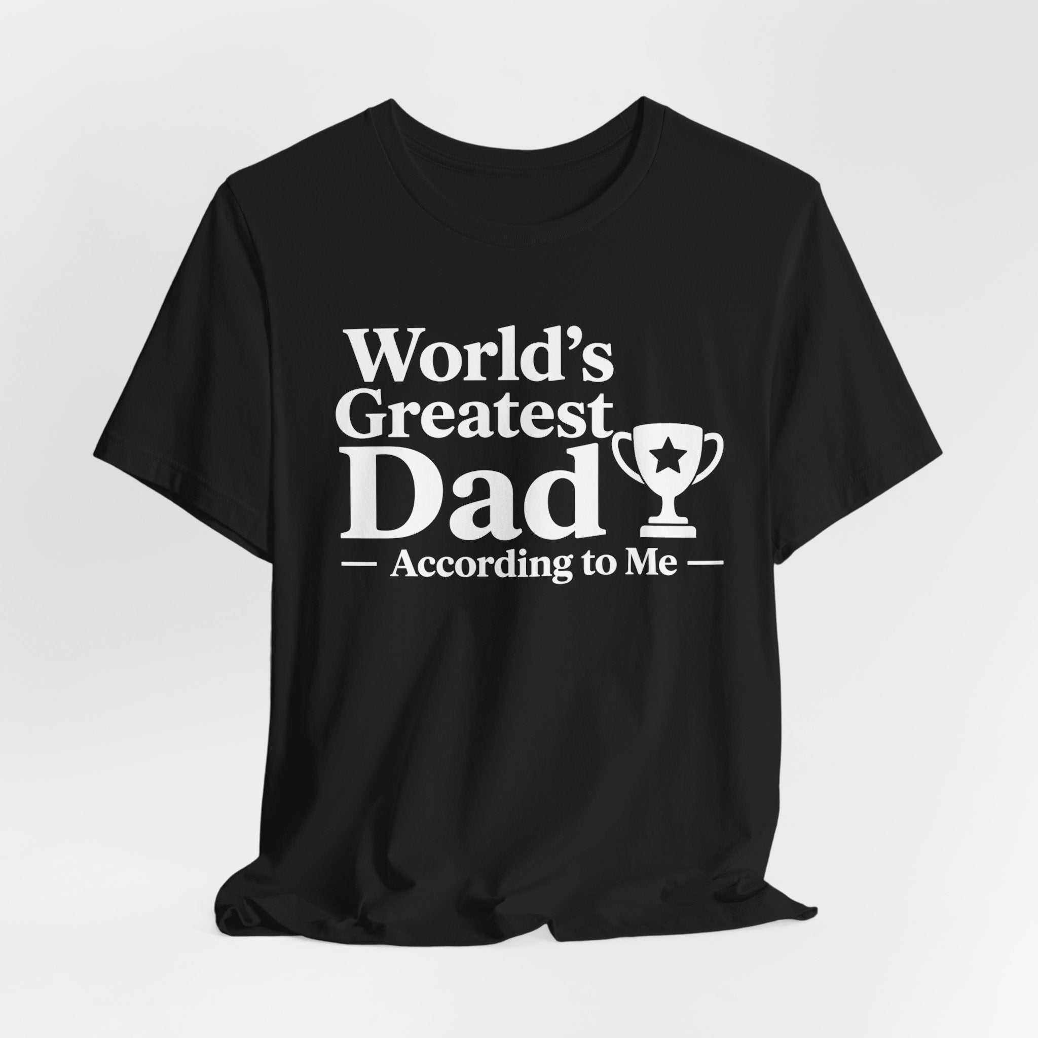 World's Greatest Dad — According to Me | Father's Day Shirt | Funny Dad Gift