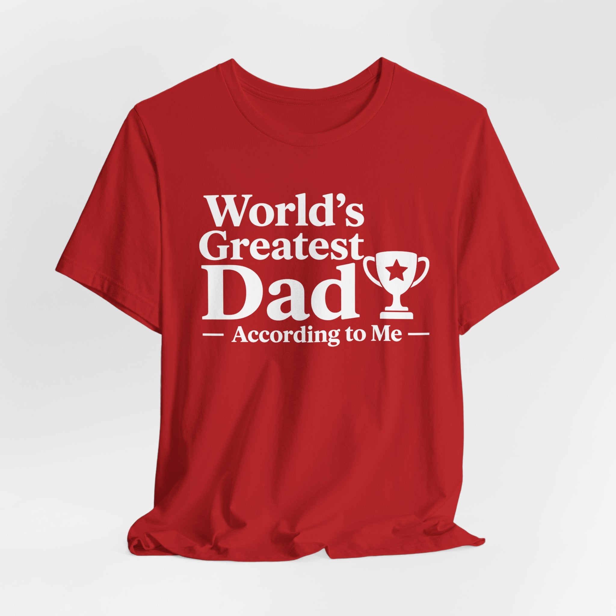 World's Greatest Dad — According to Me | Father's Day Shirt | Funny Dad Gift