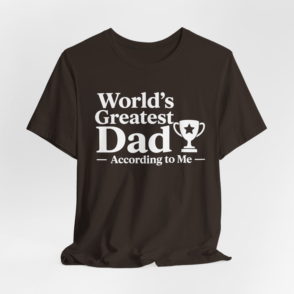 World's Greatest Dad — According to Me | Father's Day Shirt | Funny Dad Gift