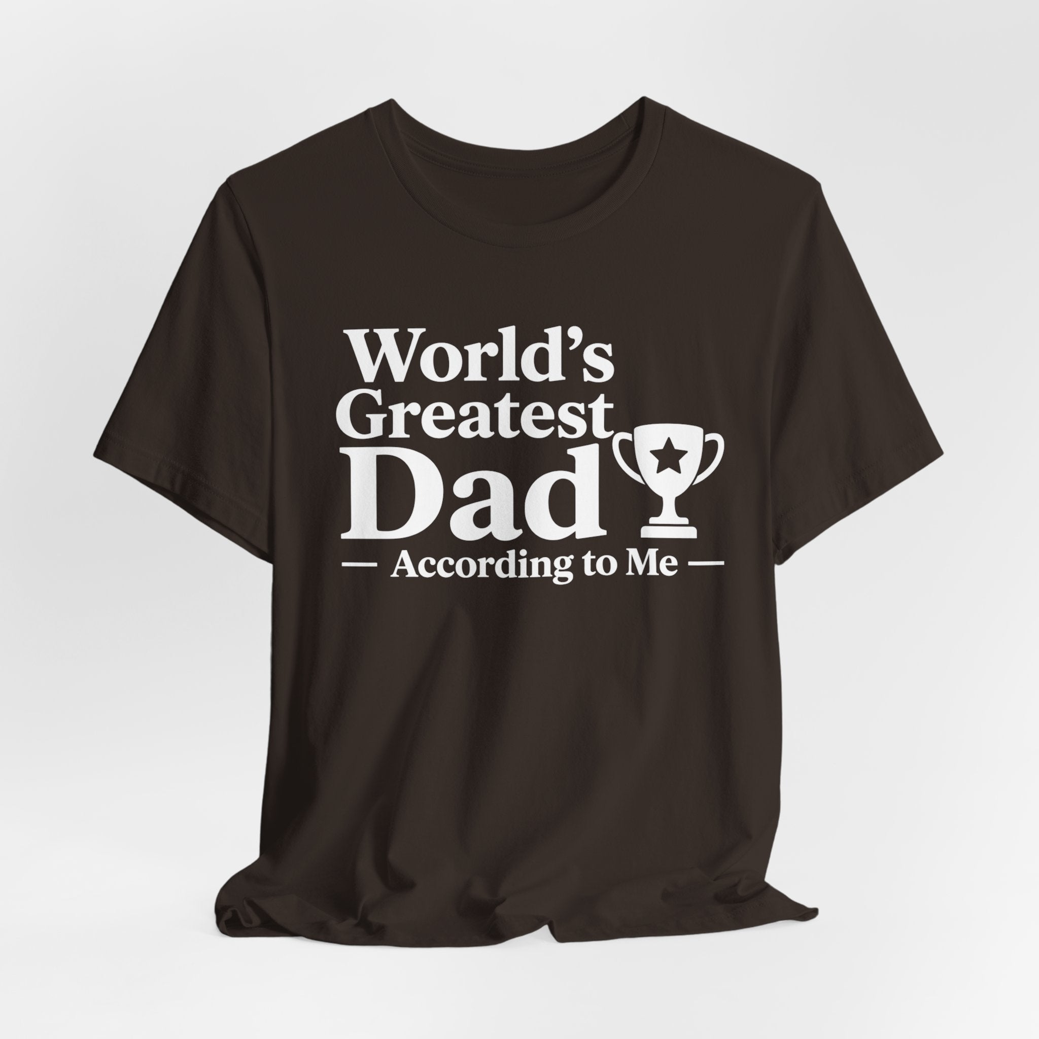 World's Greatest Dad — According to Me | Father's Day Shirt | Funny Dad Gift