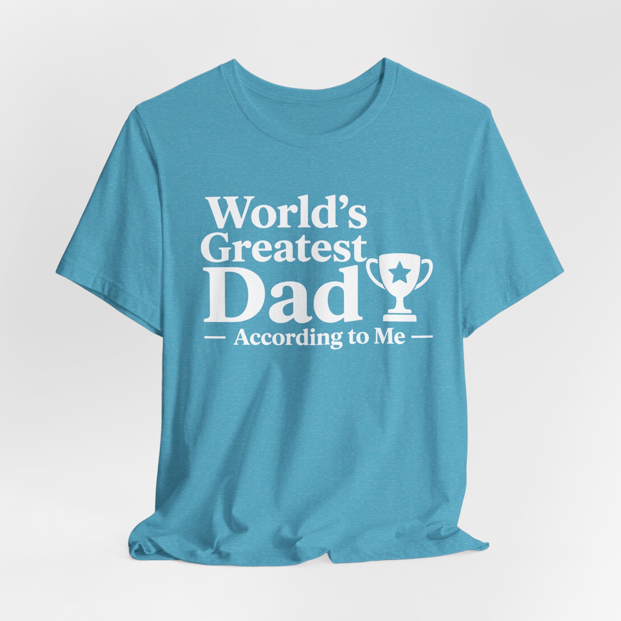 World's Greatest Dad — According to Me | Father's Day Shirt | Funny Dad Gift