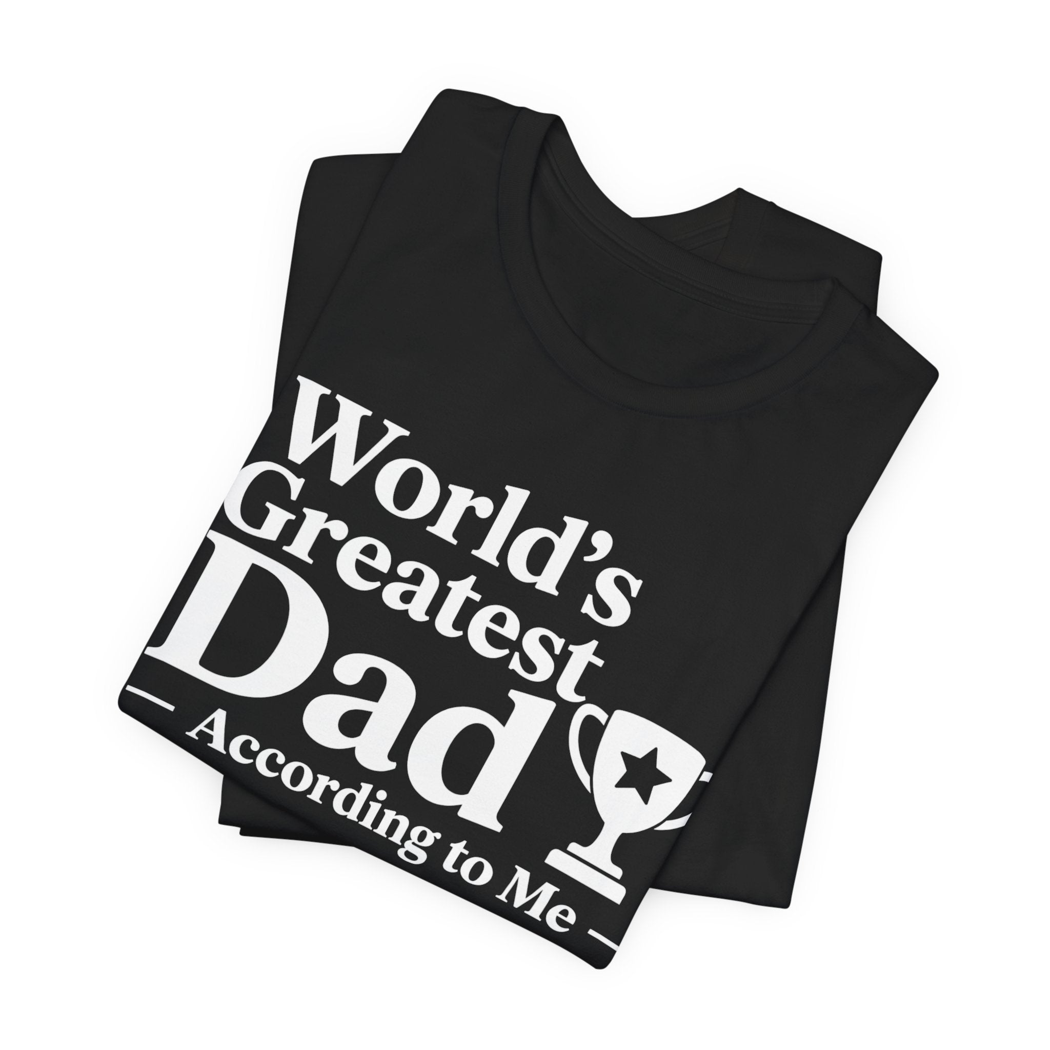 World's Greatest Dad — According to Me | Father's Day Shirt | Funny Dad Gift