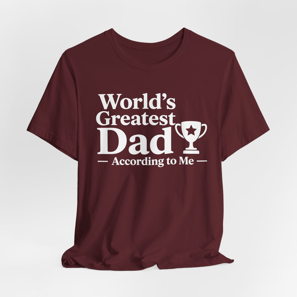 World's Greatest Dad — According to Me | Father's Day Shirt | Funny Dad Gift